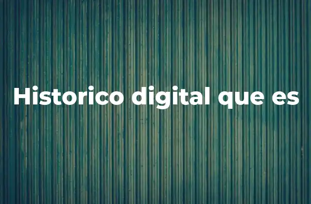 Historico Digital que es