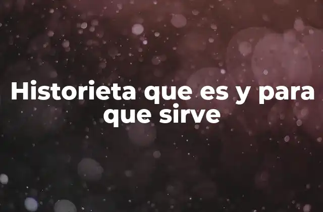 Historieta que es y para que Sirve