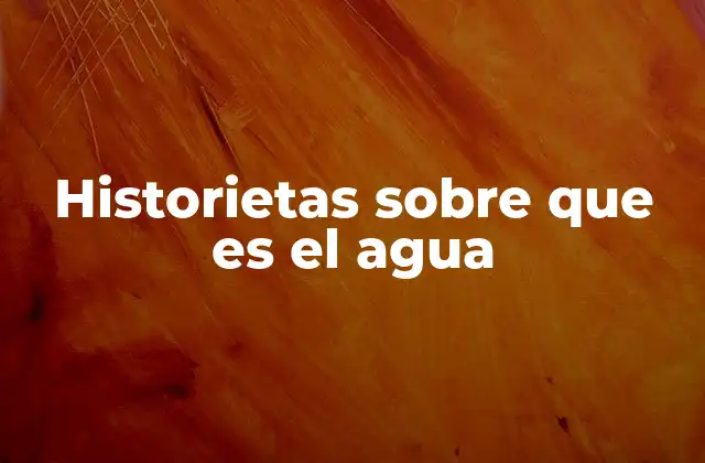 Historietas sobre que es el Agua