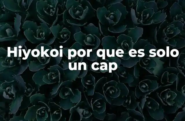 Hiyokoi por que es Solo un Cap