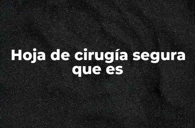 Hoja de Cirugía Segura que es