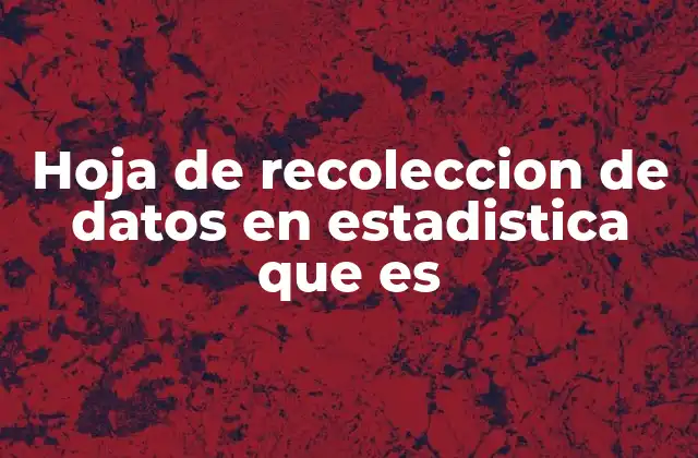 Hoja de Recoleccion de Datos en Estadistica que es