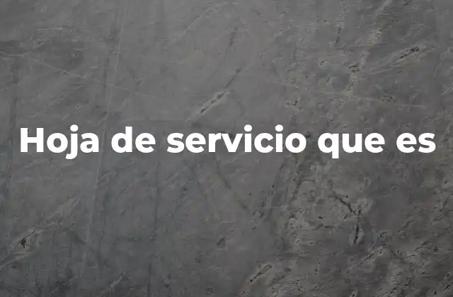 Hoja de Servicio que es 2 Funciones y objetivos de este tipo de documentos