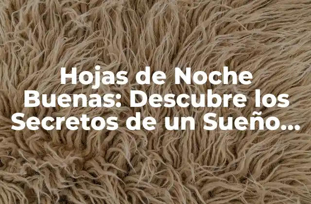 Hojas de Noche Buenas: Descubre los Secretos de un Sueño Reposado
