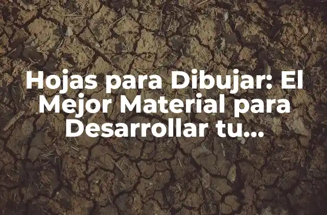 Hojas para Dibujar: el Mejor Material para Desarrollar Tu Creatividad