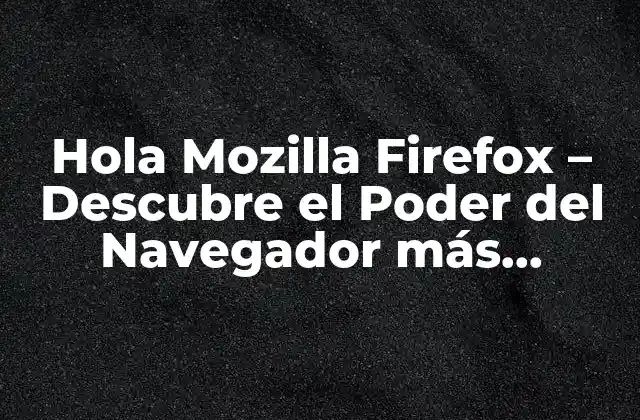 ¿Qué es Mozilla Firefox?