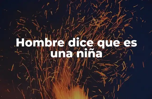 Hombre Dice que es una Niña 2 La evolución de la identidad de género en la sociedad actual