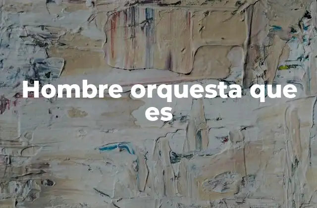 Hombre Orquesta que es