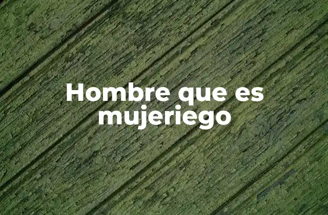 Hombre que es Mujeriego