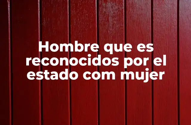 Hombre que es Reconocidos por el Estado Com Mujer