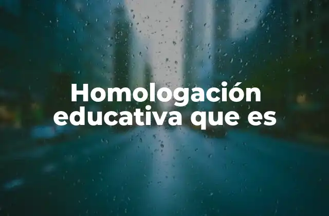 El rol de la homologación en la movilidad académica internacional
