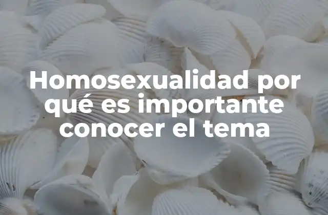 Homosexualidad por Qué es Importante Conocer el Tema