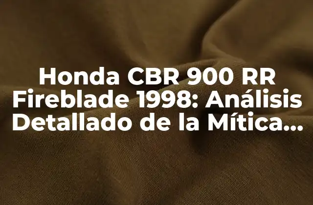 Honda Cbr 900 Rr Fireblade 1998: Análisis Detallado de la Mítica Moto