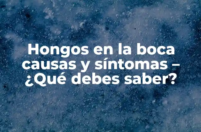 ¿Qué son los hongos en la boca?