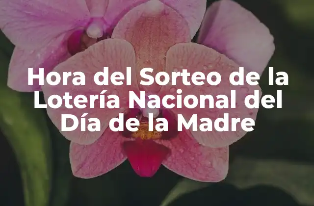 Hora Del Sorteo de la Lotería Nacional Del Día de la Madre