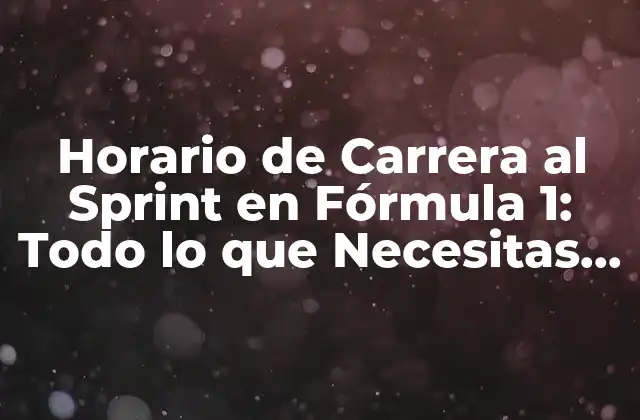 Horario de Carrera Al Sprint en Fórmula 1: Todo Lo que Necesitas Saber
