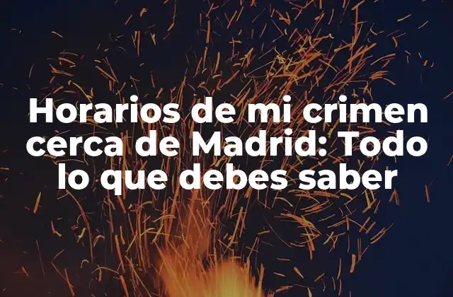 Horarios de Mi Crimen Cerca de Madrid: Todo Lo que Debes Saber