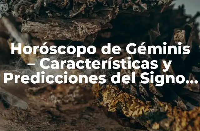 Horóscopo de Géminis – Características y Predicciones Del Signo Del Zodíaco