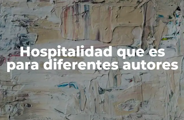 Hospitalidad que es para Diferentes Autores