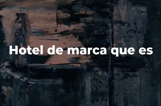 Hotel de Marca que es