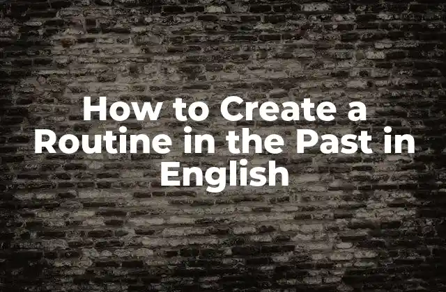 How To Create a Routine In The Past In English