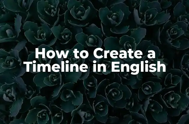 How To Create a Timeline In English 2 What is a Timeline and How to Use it