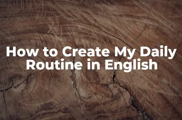 How To Create My Daily Routine In English