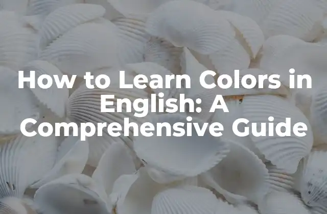 How To Learn Colors In English: a Comprehensive Guide