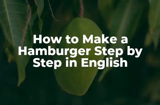 How To Make a Hamburger Step By Step In English 2 What is a Hamburger?