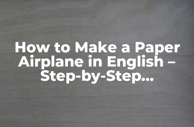 How To Make a Paper Airplane In English – Step-by-step Instructions