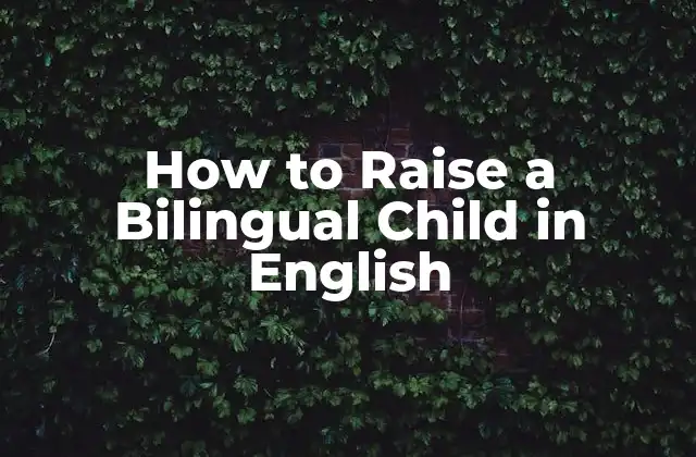 How To Raise a Bilingual Child In English
