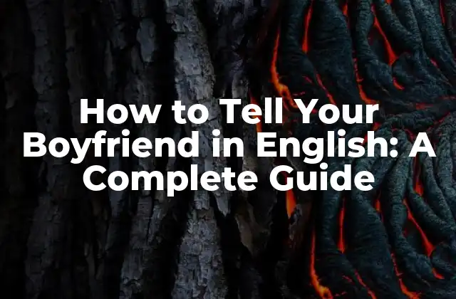 How To Tell Your Boyfriend In English: a Complete Guide