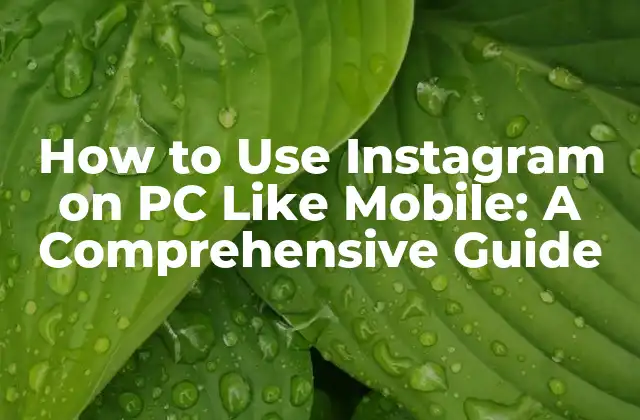 How To Use Instagram On Pc Like Mobile: a Comprehensive Guide