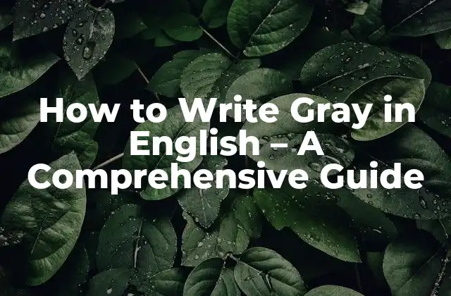 How To Write Gray In English – a Comprehensive Guide