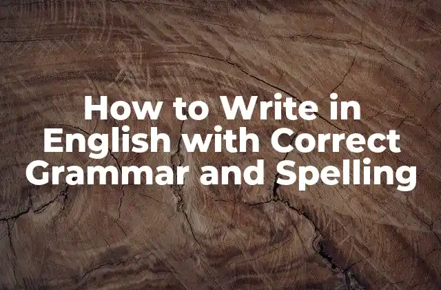 How To Write In English With Correct Grammar And Spelling