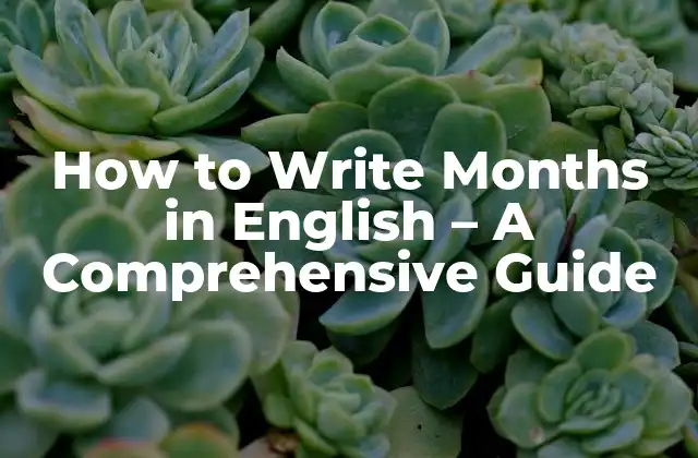 How To Write Months In English – a Comprehensive Guide