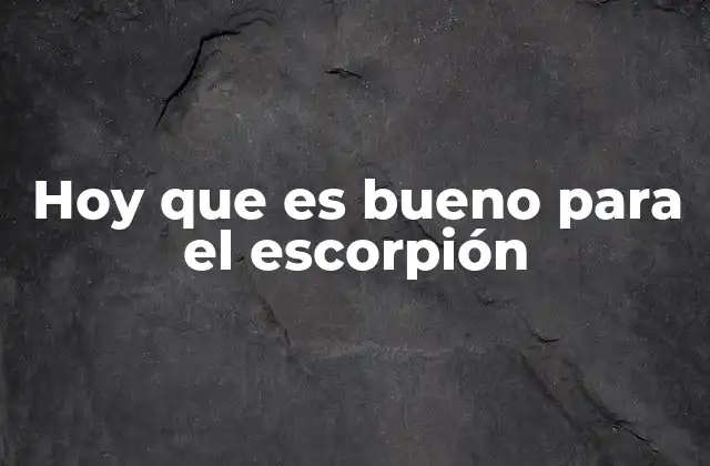 Cómo los escorpiones pueden aprovechar al máximo hoy