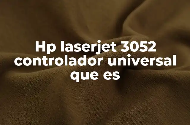 Hp Laserjet 3052 Controlador Universal que es