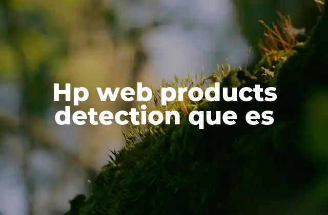 Hp Web Products Detection que es 2 La importancia de la detección automática de productos HP