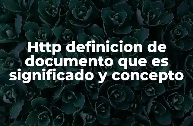 Http Definicion de Documento que es Significado y Concepto