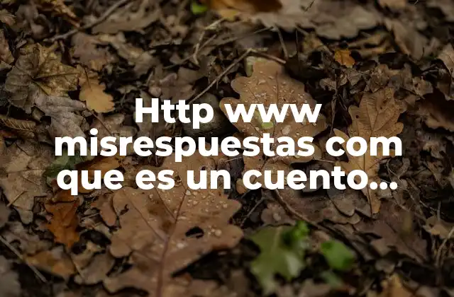 Http Www Misrespuestas Com que es un Cuento Htmltrama