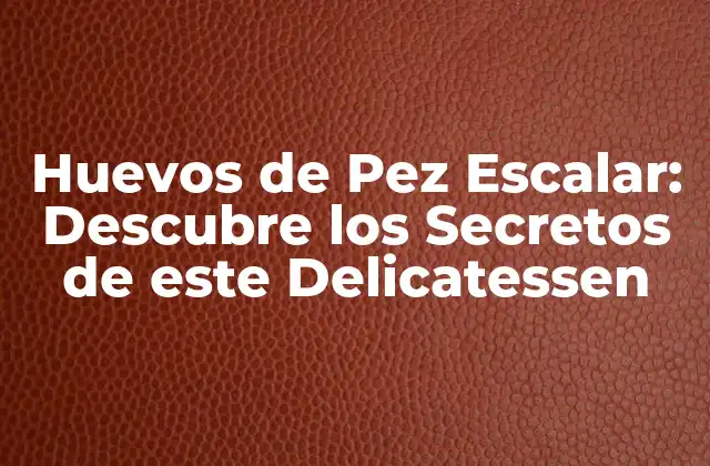 Huevos de Pez Escalar: Descubre los Secretos de Este Delicatessen