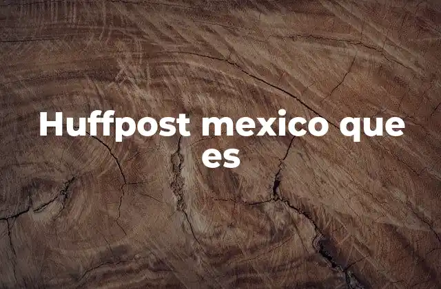 Huffpost Mexico que es