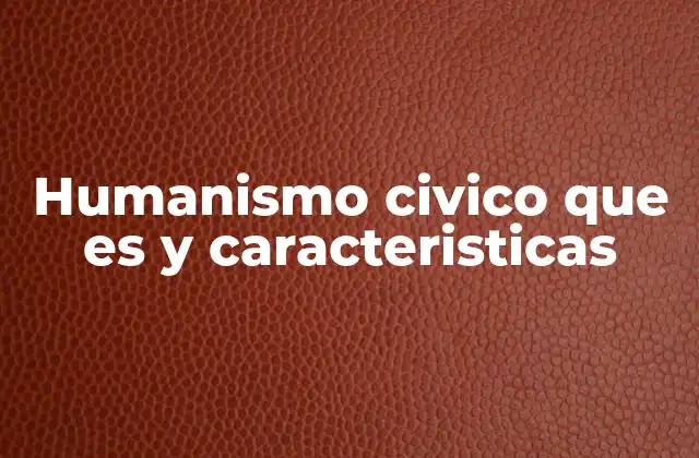 Humanismo Civico que es y Caracteristicas