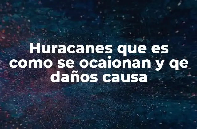 Cómo se desarrollan y se mueven los huracanes