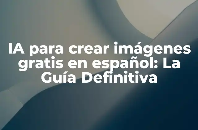 Ventajas de utilizar IA para crear imágenes gratis en español