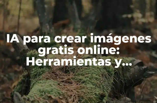 Ia para Crear Imágenes Gratis Online: Herramientas y Técnicas para Artistas y Diseñadores
