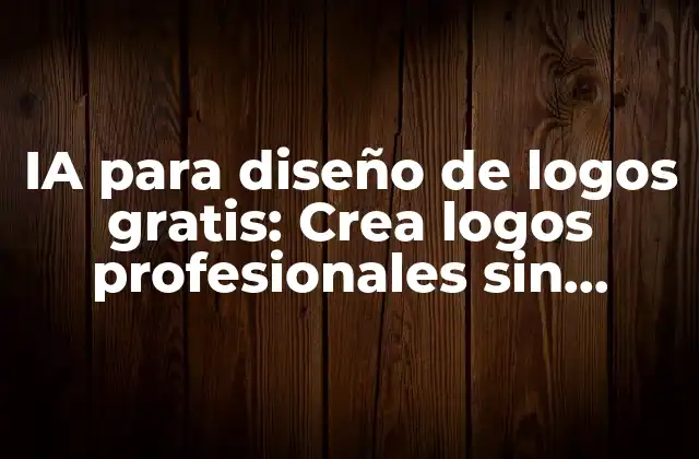 Ia para Diseño de Logos Gratis: Crea Logos Profesionales sin Gastar un Centavo