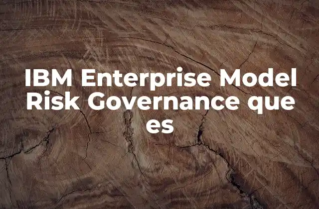 Ibm Enterprise Model Risk Governance que es