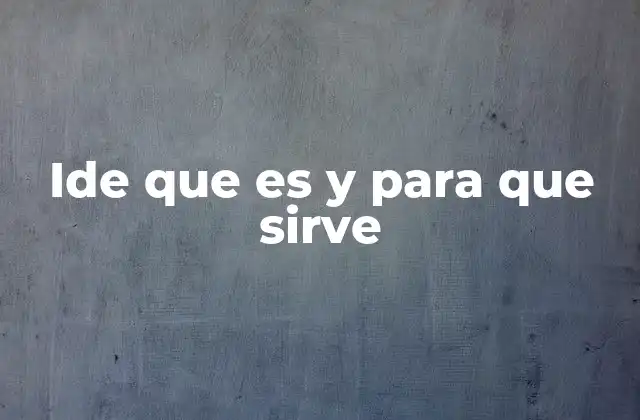 Ide que es y para que Sirve